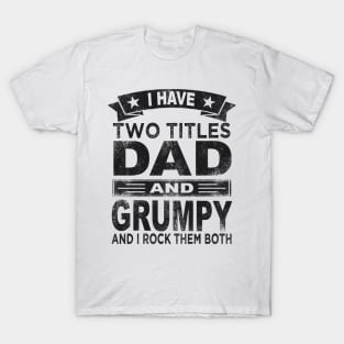 grumpy - i have two titles dad and grumpy T-Shirt